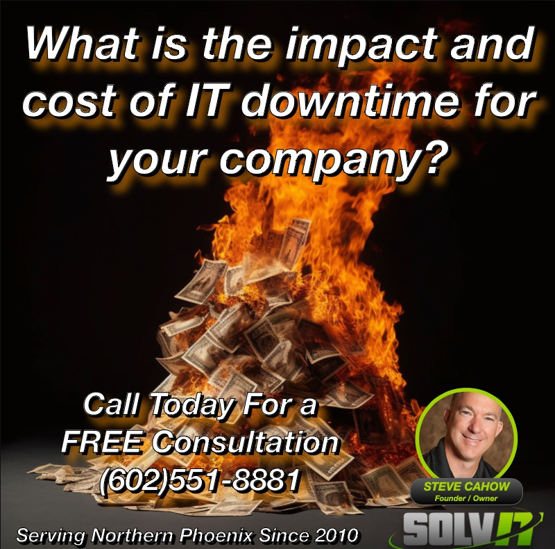  Burning Pile of Cash - What is The Impact and Cost of IT Downtime for Small Businesses? If you’re looking for reliable IT support for your small to mid-sized business in the Deer Valley Industrial Park, Scottsdale, Anthem, Peoria, or Northern Phoenix Metro area, look no further than Solv IT Computer Support and Services™!
